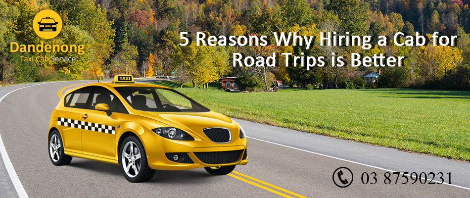 Why Hiring a Cab for Road Trips is Better