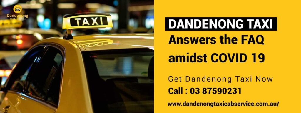 Dandenong Taxi Answers The FAQ Amidst COVID 19
